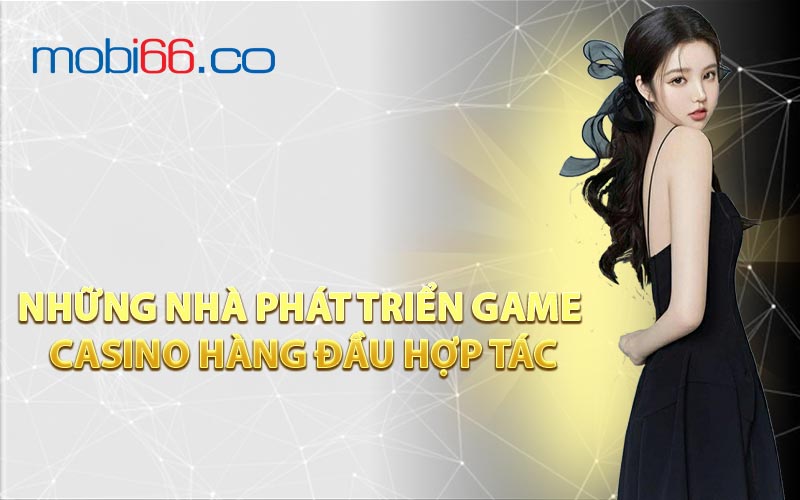 Những Nhà Phát Triển Game Casino Hàng Đầu Hợp Tác