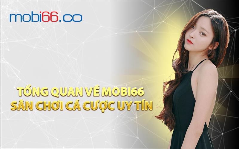 Tổng Quan Về MOBI66 Sân Chơi Cá Cược Uy Tín
