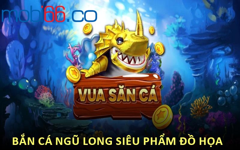 Bắn Cá Ngũ Long Siêu Phẩm Đồ Họa