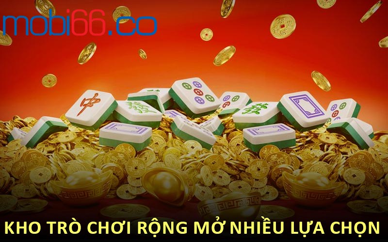 Kho trò chơi rộng mở nhiều lựa chọn