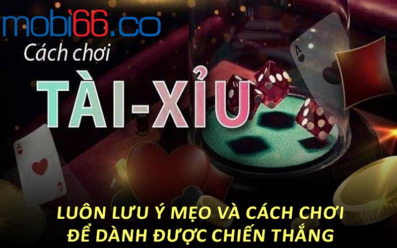 Luôn lưu ý mẹo và cách chơi để dành được chiến thắng