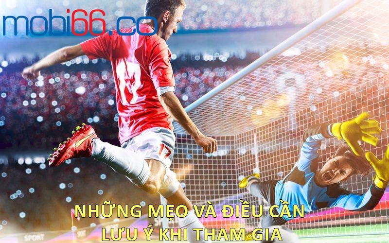 Những mẹo và điều cần lưu ý khi tham gia